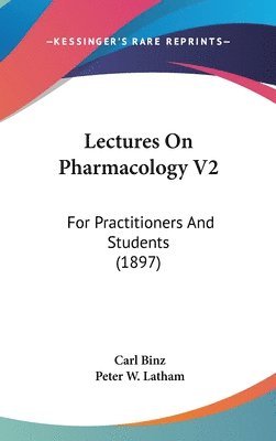 Lectures on Pharmacology V2: For Practitioners and Students (1897) 1