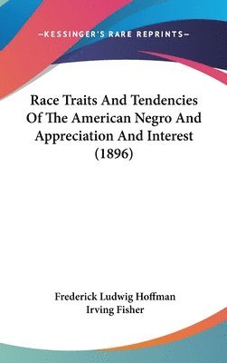Race Traits and Tendencies of the American Negro and Appreciation and Interest (1896) 1