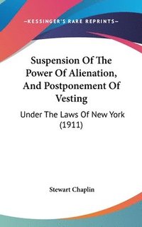 bokomslag Suspension of the Power of Alienation, and Postponement of Vesting: Under the Laws of New York (1911)