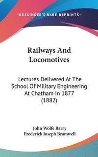 bokomslag Railways and Locomotives: Lectures Delivered at the School of Military Engineering at Chatham in 1877 (1882)