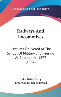 bokomslag Railways and Locomotives: Lectures Delivered at the School of Military Engineering at Chatham in 1877 (1882)