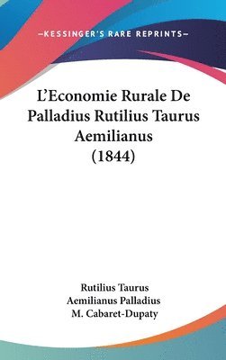 L'Economie Rurale De Palladius Rutilius Taurus Aemilianus (1844) 1