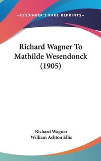 bokomslag Richard Wagner to Mathilde Wesendonck (1905)
