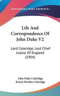 bokomslag Life and Correspondence of John Duke V2: Lord Coleridge, Lord Chief Justice of England (1904)