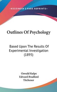 bokomslag Outlines of Psychology: Based Upon the Results of Experimental Investigation (1895)