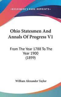 bokomslag Ohio Statesmen and Annals of Progress V1: From the Year 1788 to the Year 1900 (1899)