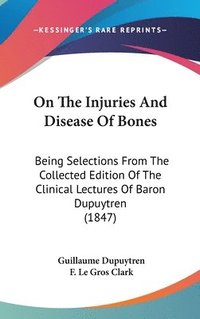bokomslag On The Injuries And Disease Of Bones
