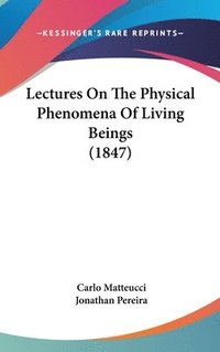 bokomslag Lectures On The Physical Phenomena Of Living Beings (1847)