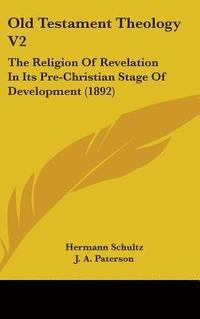 bokomslag Old Testament Theology V2: The Religion of Revelation in Its Pre-Christian Stage of Development (1892)