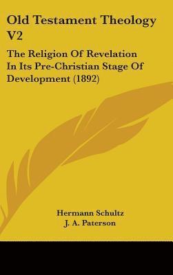 Old Testament Theology V2: The Religion of Revelation in Its Pre-Christian Stage of Development (1892) 1