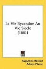 La Vie Byzantine Au Vie Siecle (1881) 1