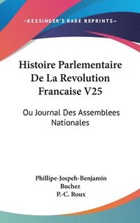 bokomslag Histoire Parlementaire De La Revolution Francaise V25