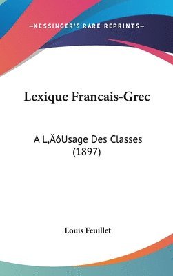 bokomslag Lexique Francais-Grec: A L[Usage Des Classes (1897)