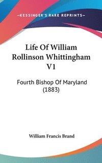 bokomslag Life of William Rollinson Whittingham V1: Fourth Bishop of Maryland (1883)