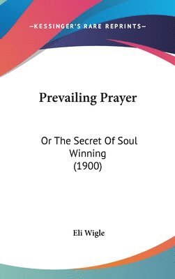 bokomslag Prevailing Prayer: Or the Secret of Soul Winning (1900)