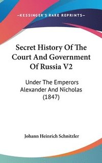 bokomslag Secret History Of The Court And Government Of Russia V2