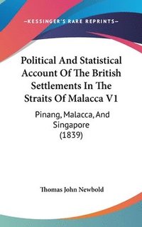 bokomslag Political And Statistical Account Of The British Settlements In The Straits Of Malacca V1