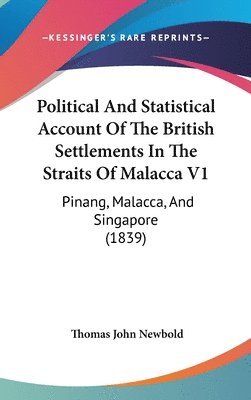 bokomslag Political And Statistical Account Of The British Settlements In The Straits Of Malacca V1