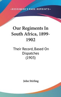 Our Regiments in South Africa, 1899-1902: Their Record, Based on Dispatches (1903) 1