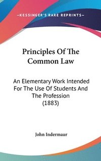 bokomslag Principles of the Common Law: An Elementary Work Intended for the Use of Students and the Profession (1883)