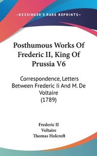 bokomslag Posthumous Works Of Frederic Ii, King Of Prussia V6