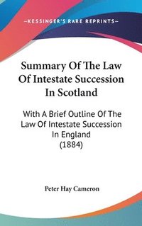 bokomslag Summary of the Law of Intestate Succession in Scotland: With a Brief Outline of the Law of Intestate Succession in England (1884)