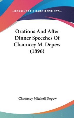 Orations and After Dinner Speeches of Chauncey M. DePew (1896) 1