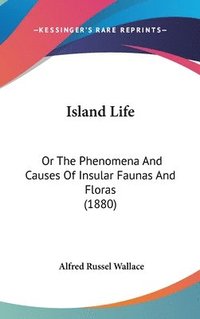 bokomslag Island Life: Or the Phenomena and Causes of Insular Faunas and Floras (1880)