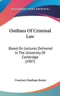 bokomslag Outlines of Criminal Law: Based on Lectures Delivered in the University of Cambridge (1907)