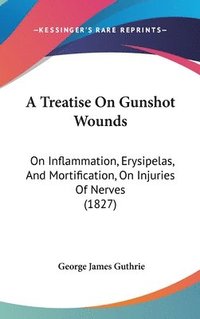 bokomslag Treatise On Gunshot Wounds