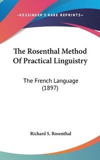 bokomslag The Rosenthal Method of Practical Linguistry: The French Language (1897)