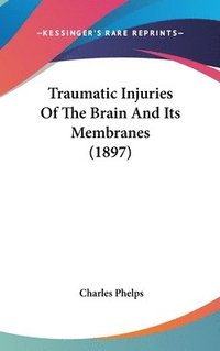 bokomslag Traumatic Injuries of the Brain and Its Membranes (1897)