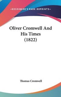 bokomslag Oliver Cromwell And His Times (1822)