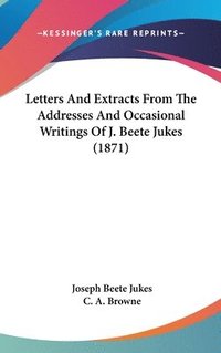 bokomslag Letters And Extracts From The Addresses And Occasional Writings Of J. Beete Jukes (1871)