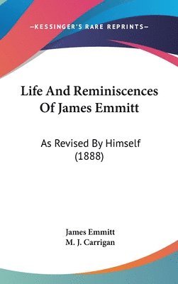 Life and Reminiscences of James Emmitt: As Revised by Himself (1888) 1