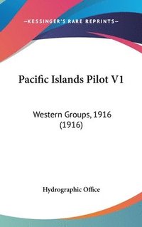 bokomslag Pacific Islands Pilot V1: Western Groups, 1916 (1916)