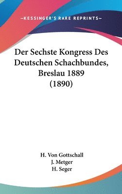 bokomslag Der Sechste Kongress Des Deutschen Schachbundes, Breslau 1889 (1890)