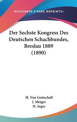 Der Sechste Kongress Des Deutschen Schachbundes, Breslau 1889 (1890) 1