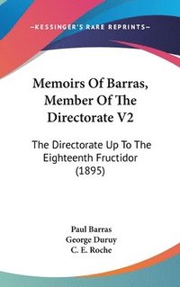 bokomslag Memoirs of Barras, Member of the Directorate V2: The Directorate Up to the Eighteenth Fructidor (1895)