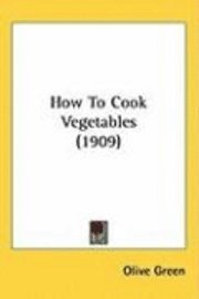 bokomslag How to Cook Vegetables (1909)