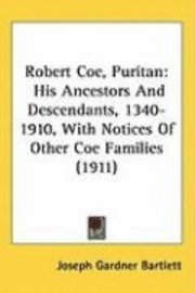 bokomslag Robert Coe, Puritan: His Ancestors and Descendants, 1340-1910, with Notices of Other Coe Families (1911)