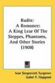 bokomslag Rudin: A Romance: A King Lear of the Steppes, Phantoms, and Other Stories (1908)