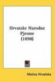 bokomslag Hrvatske Narodne Pjesme (1898)