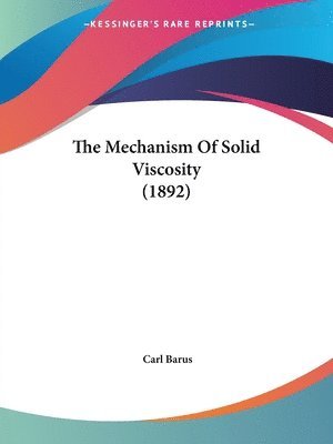 The Mechanism of Solid Viscosity (1892) 1