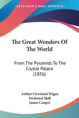 The Great Wonders Of The World: From The Pyramids To The Crystal Palace (1856) 1