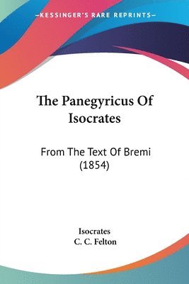 Isocrates, C. C. Felton - The Panegyricus Of Isocrates, Häftad