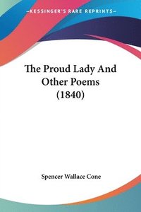 bokomslag The Proud Lady And Other Poems (1840)