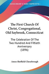 bokomslag The First Church of Christ, Congregational, Old Saybrook, Connecticut: The Celebration of the Two Hundred and Fiftieth Anniversary (1896)