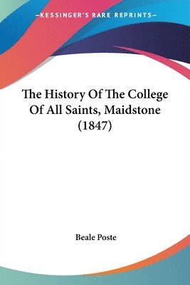 bokomslag History Of The College Of All Saints, Maidstone (1847)