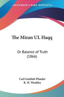 bokomslag The Mizan Ul Haqq: Or Balance Of Truth (1866)